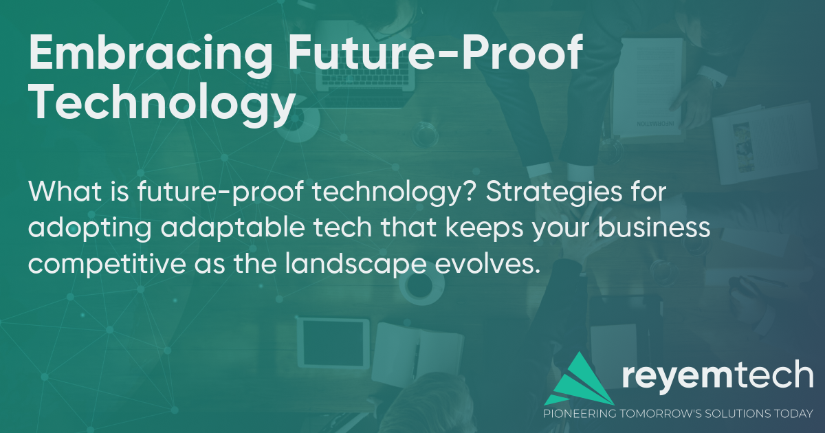 Embracing Future-Proof Technology | Reyem Tech