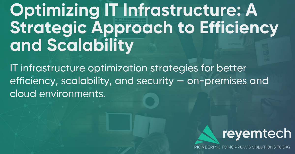 Optimizing IT Infrastructure: A Strategic Ap... | Reyem Tech